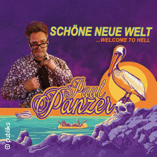 PAUL PANZER - Schöne neue Welt - welcome to hell 23.04.2027 Messe Freiburg
