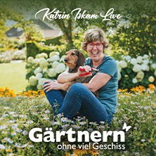 Katrin Iskam - Gärtnern ohne viel Geschiss 24.10.2026 Dr.- Stammberger-Halle