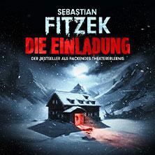 Sebastian Fitzeks Die Einladung - Der Bestseller als packendes Theatererlebnis 20.08.2027 Messe Freiburg